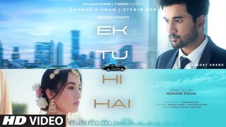 Ek Tu Hi Hai (Video) Zahrah S Khan, Stebin Ben | Tanishk Bagchi | Akshay A, Aditi B | Nishank Swami