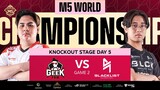 (FIL) M5 Knockouts Day 5 | BLCK vs GEEK | Game 2