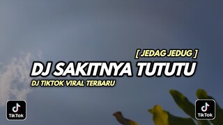 DJ SAKITNYA TUTUTU || DJ JEDAG JEDUG TERBARU || dj tiktok viral terbaru 2021