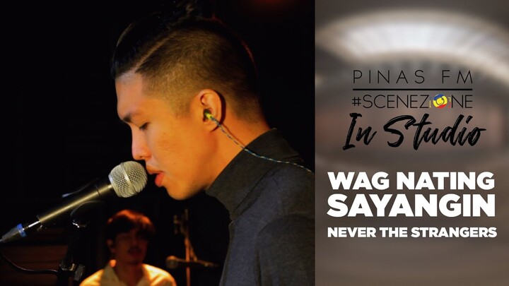 HUWAG NATING SAYANGIN |  Never The Strangers | PINAS FM #SCENEZONE IN STUDIO