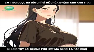 Em trai được ra đời chỉ vì để chữa b=ệnh cho anh trai , nhưng tủy lại không phù hợp mà bị coi là rác