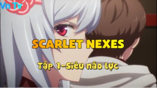 Scarlet Nexes_Tập 1-Siêu não lực