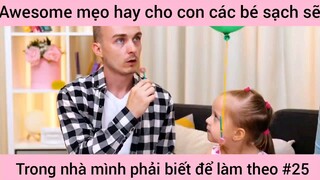 mẹo hay cho con các bé xách trong nhà mình phải biết và làm theo phần 1