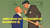 Bully AE . JIMMY BULLY ALL THE TEACHERS IN BULLWORTH 😂