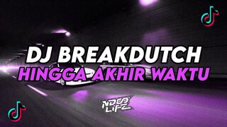 DJ HINGGA AKHIR WAKTU || BREAKDUTCH BOOTLEG FULL BASS TERBARU 2024 [NDOO LIFE]