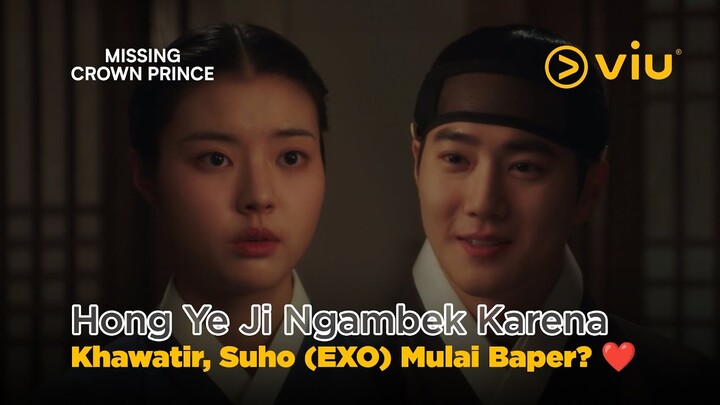 Hong Ye Ji Ngambek Karena Khawatir, Suho (EXO) Mulai Baper? ❤️ | Missing Crown Prince