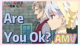 [Are You Ok?] AMV
