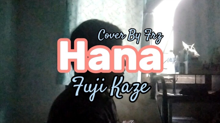 FLOWERS 💮🌼 Hana “Fuji Kaze” (Cover By Frz)
