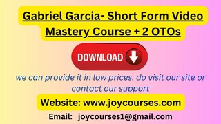 Gabriel Garcia- Short Form Video Mastery Course + 2 OTOs