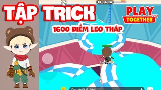 Play Together | MÌNH TẬP TRICK LEO 1600 ĐIỂM THÁP VÔ CỰC