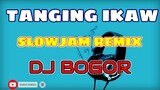 TANGING IKAW SLOWJAM REMIX | DJ BOGOR