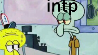 [คอลเลกชัน Intp meme] Intp เกิดใหม่: ฉันคือ Squidward! - -