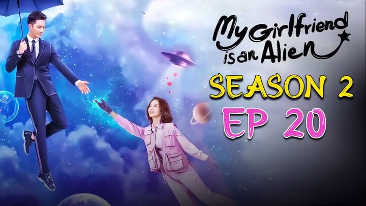 (Seas0n 2) My Girlfriend Is an Alien Episode 20 | Chinese Drama | Love Story