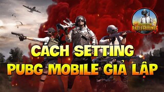 Cách Setting Pubg Mobile Giả Lập | Hướng Dẫn Cài Đặt Key Mapping Pubg Mobile Giả Lập | Xuyen Do