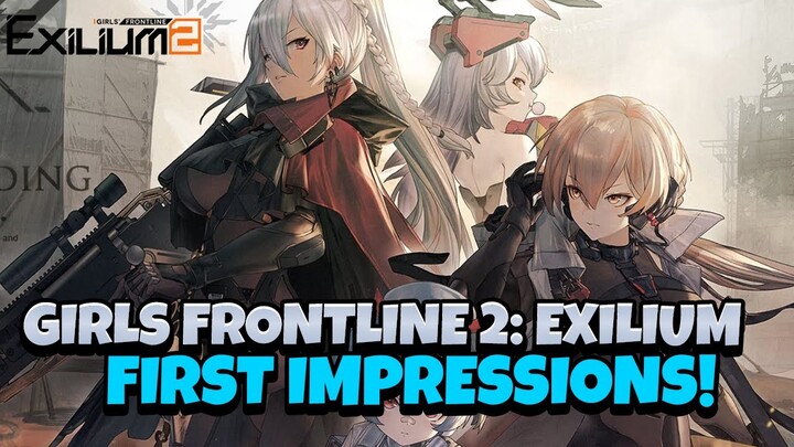 GFL2 EXILIUM IS HERE & IS A BLAST! FIRST IMPRESSIONS! [Girls' Frontline 2: Exilium]