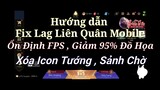 Fix Lag Liên Quân Mobile Mùa 19 Xóa Icon Giảm Dụng Lượng Cho Máy Yếu Combat Cực Mượt , Ổn Định FPS