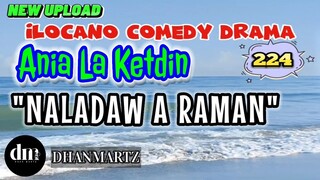 ILOCANO COMEDY DRAMA | NALADAW A RAMAN | ANIA LA KETDIN  224 | NEW UPLOAD