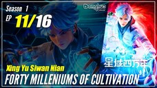 【Xing Yu Siwan Nian】S1 EP 11 "Duel Akhir Merah & Biru" - Forty Millenniums of Cultivation | Sub Indo