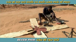 REVIEW PHIM ST | TÓM TẮT PHIM CẬU BÉ GỌI GIÓ KHIẾN CẢ NGÔI LÀNG PHẢI NỂ PHỤC VÀ KÍNH TRỌNG