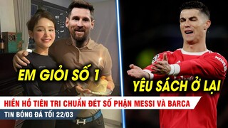 TIN BÓNG ĐÁ TỐI 22/3| Hiền Hồ tiên tri số phận Messi và Barca, Ronaldo ra yêu sách để ở lại