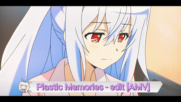 Plastic Memories - edit [AMV]