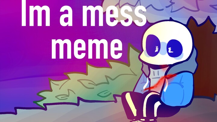 【Undertale/sans】im a mess meme