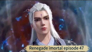 Renegade imortal episode 47 sub indo