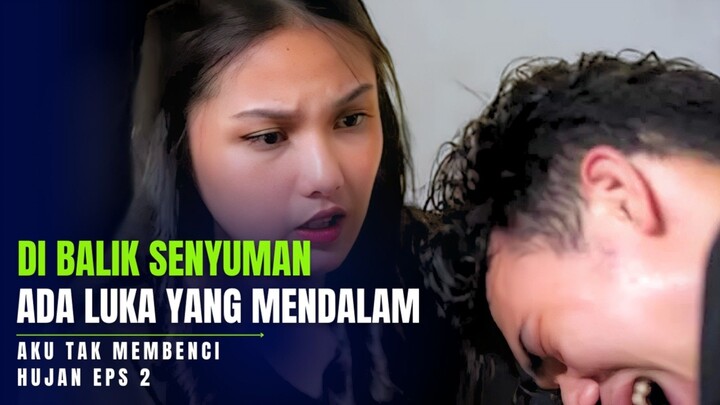 DIBALIK SENYUMAN ADA LUKA YANG MENDALAM - AKU TAK MEMBENCI HUJAN EPISODE 2