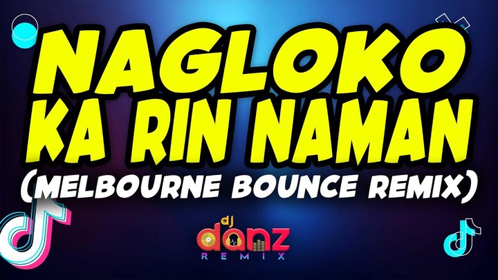 Nagloko Ka Rin Naman ( DjDanz Remix ) ( Bounce Remix ) - Tiktok Viral Remix