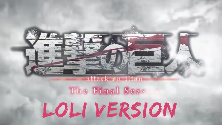Attack on Titan Season 4 - Opening | Loli Version