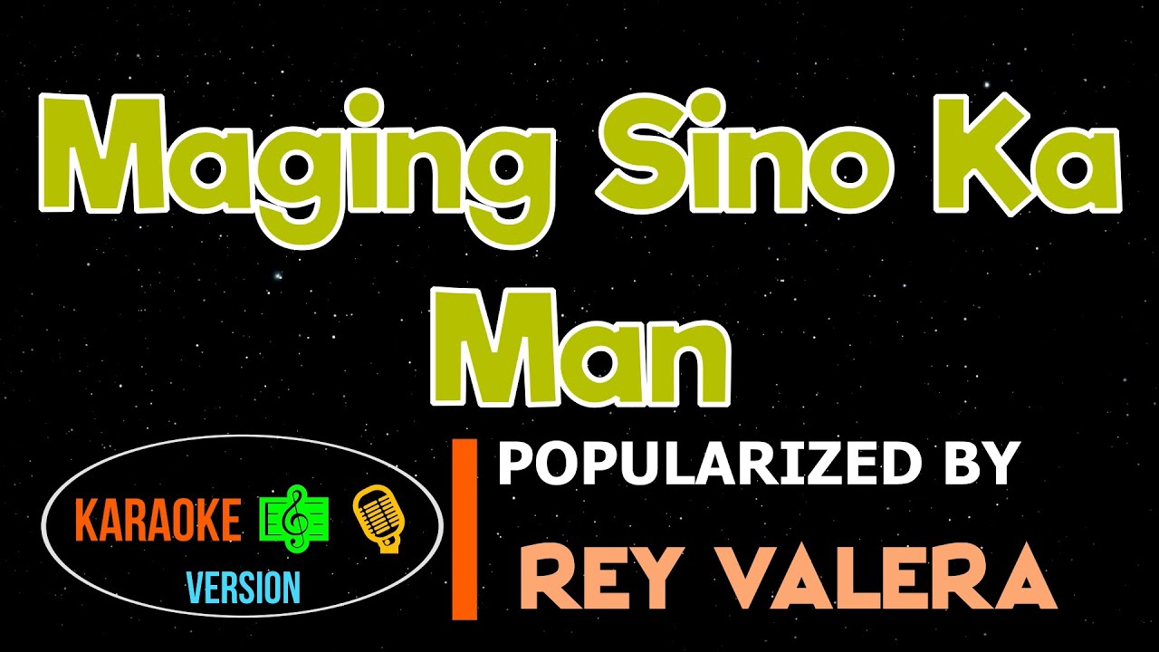 Maging Sino Ka Man - Rey Valera | Karaoke Version |HQ ...