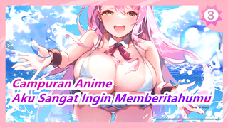 [Campuran Anime] Aku Sangat Ingin Memberitahumu_3