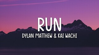 Kai Wachi x Dylan Matthew - Run (Acoustic) Lyrics