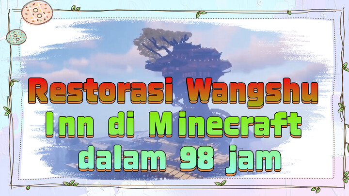 Restorasi Wangshu Inn di Minecraft dalam 98 jam