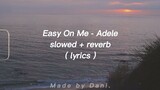 Easy On Me -  Adele ( slowed + reverb ) Lyrics