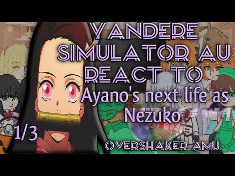 Yandere Simulator AU react to Ayano next life as Nezuko || 1/4 || OverShaker AMU