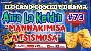 ILOCANO COMEDY DRAMA || MANNAKIMISA A TSISMOSA | ANIA LA KETDIN 73 | PAGKAKATAWAAN