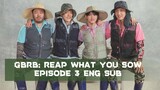 GBRB: Reap What You Sow Episode 3 English Subtitle