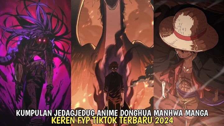 KUMPULAN JEDAGJEDUG ANIME DONGHUA MANHUA MANGA FYP TIKTOK TERBARU 2024