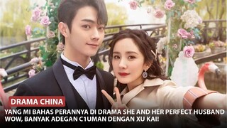 Yang Mi Bahas Perannya di Drama She and Her Perfect Husband Hingga Kekasih Dilraba Dilmurat 🎥