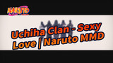 Uchiha Clan - Sexy Love | Naruto MMD