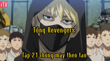 Tokyo Revengers_Tập 21 Chúng mày theo tao