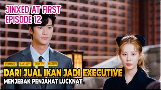 Jinxed at First Episode 12 - Alur Cerita Drama Korea, Kisah Pria Paling Apes di Muka Bumi