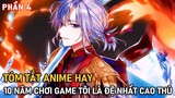 10 Năm Chơi Game Tôi Là Đệ Nhất Cao Thủ Season 1(P4) | Review Phim Anime Hay | Tóm Tắt Anime