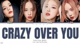 BLACKPINK (블랙핑크)-CRAZY OVER YOU (Color Coded Han_Rom_Eng_Lyrics)