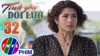 TÌNH YÊU DỐI LỪA - TẬP 32[1]: Tiểu thư cành vàng lá ngọc nếm thử cảm giác bị tống tiền