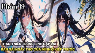 Review Manhua | Thanh niên vừa trùng sinh đã gặp được ngay bạn gái ngây thơ của tuổi 18 tập 19