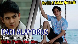 Profil Dan Fakta Menarik Fadi Alaydrus || Pemeran Cerita Putih Abu-Abu