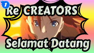 Re:CREATORS | Selamat Datang Di Dunia "Sang Pencipta"_1