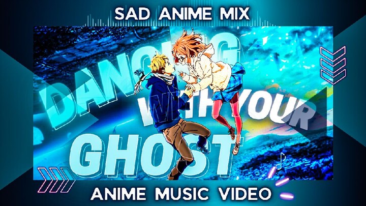 『AMV』SAD ANIME MIX | DANCING WITH YOUR GHOST
